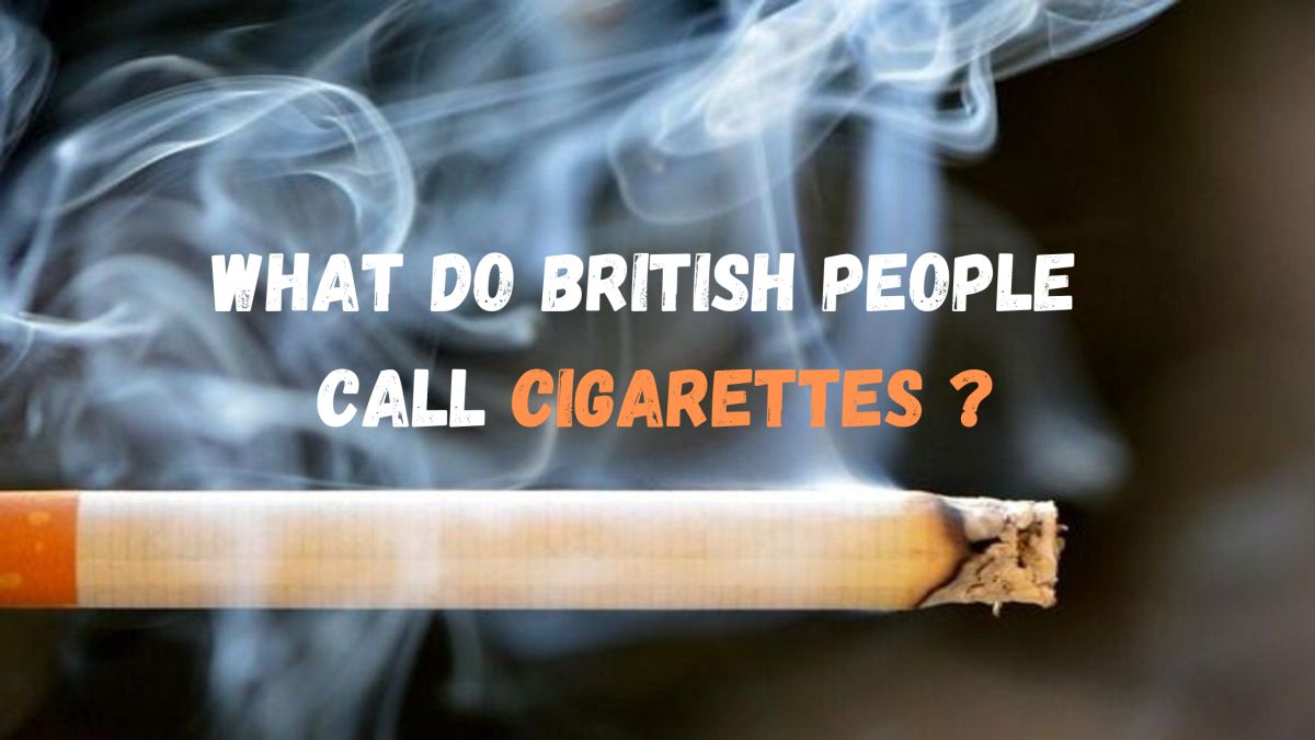 what do british people call cigarettes